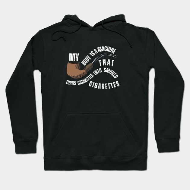 My Body Is A Machine That Turns Cigarettes Into Smoked Hoodie by Intellectual Asshole